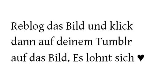 ritzenderteufelskreis:  my-dreamloveyouknow:  valejasworld:  verrueckt-nach-dir:  sweetandsick:  vergessenzuleben:  miss-cream:  Es funktioniert wirklich, versprochen. (:  So ein lieber Mensch♥  dachte das wäre so ne facebook scheiße aber dan hab