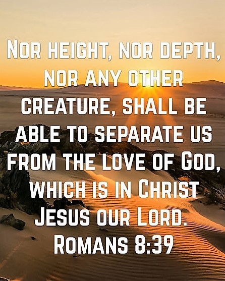 The Living... — Romans 8:39 (KJV) - Nor height, nor depth, nor any...