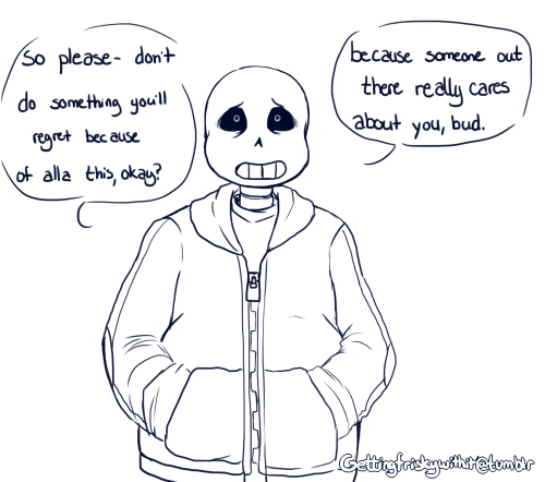 gettingfriskywithit:  “i know it feels like the end of the world. but it’s not. we’ll get through this, together.” [Felt like peeps could use a bit of comfort/motivational Sans from what’s going on.] 