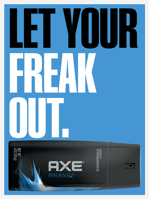 axe:  Never feel ashamed for who you are and for eating more candy than everybody
