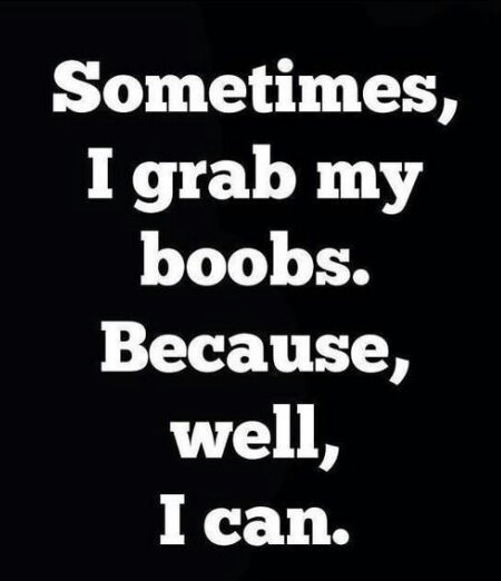 nesnegrooj: Sometimes, I grab my boobs.