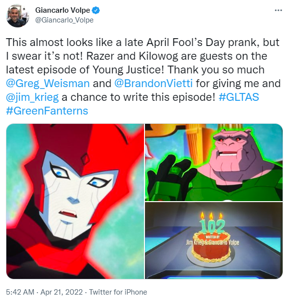https://twitter.com/Giancarlo_Volpe/status/1517121534497804290 Giancarlo Volpe: This almost looks like a late April Fool’s Day prank, but I swear it’s not! Razer and Kilowog are guests on the latest episode of Young Justice! Thank you so much @Greg_Weisman and @BrandonVietti for giving me and @jim_krieg a chance to write this episode! #GLTAS #GreenFanterns