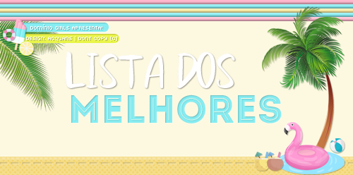 dominiogirls: A família DOMÍNIO GIRLS traz para vocês mais uma Lista dos Melhores! Quer está entre o