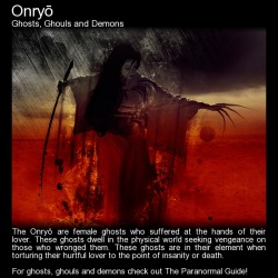 theparanormalguide:   Onryō - Ghosts, Ghouls and Demons - Origin: Japanese folklore Description:  She wears a white burial kimono, with her face covered in white and  indigo make-up and has wild, unkempt long black hair.Traditional  Japanese belief states