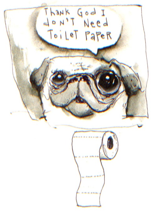 More sketching to stay sane. This is going to be a series: “Things My Pug Says”