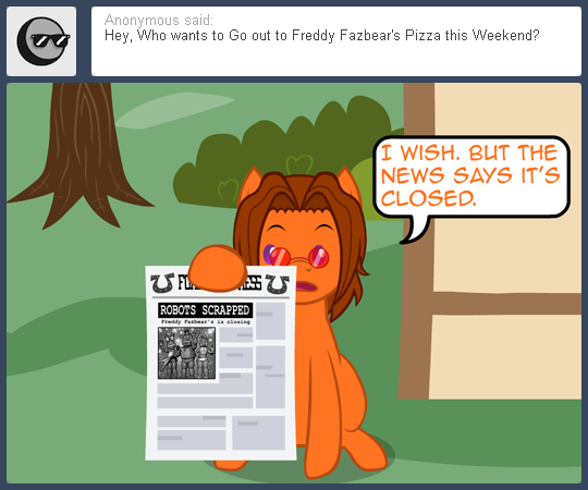nopony-ask-mclovin:  So that means all the animatronics are unemployed?  xD!