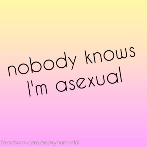 Facebook: facebook.com/asexyhumorlol Disclaimer: I know some asexuals have and enjoy sex. The