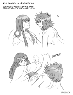 herokick:KlK Fluffy la Scruffy AU (•xω⊙•) ✧ Part 1 of 2 ✧Continued from these posts: 1 , 2Satsuki wakes up with a stranger?!   &gt; .&lt;