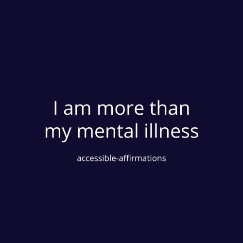 [ID: A dark blue background with white text that says “I am more than my mental illness.” Below that