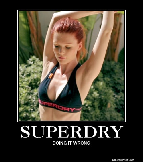 If she’s superdry, someone’s doing it wrong.