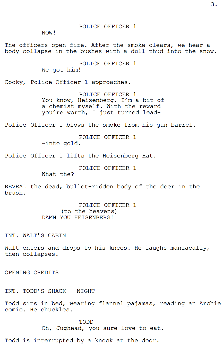 I couldn’t wait for the Breaking Bad finale this weekend, so I wrote my own. Yes, this is a nearly full-length script. Yes, I tied up all the loose ends. Honestly, it’s probably better than whatever AMC is really going to air this Sunday.