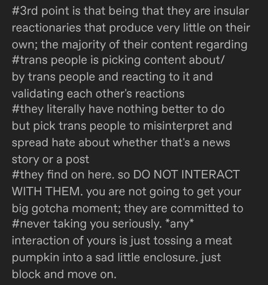 demilypyro:  demilypyro:things to note about transphobes on this site:there really aren’t that many of them. if you block a couple whenever you see em, you’ll soon run into an account you’ve already blocked before, and realize they’re all just