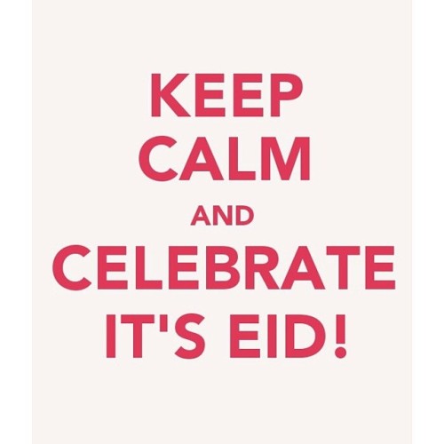 Keep calm and celebrate it’s #Eid!
#Eid Mubarak!
Kullu ‘am wa antum bikhair!
#عيد مبارك!
كل عام وأنتم بخير!