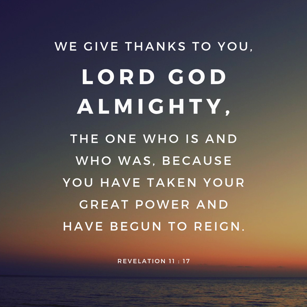 Revelation 11:17 (NKJV) - saying: “We give You thanks, O Lord God Almighty,  The One who is and who was and who is to come,... – @wiirocku on Tumblr