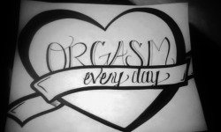 Orgasm every day.