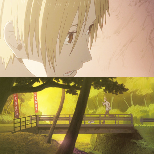 bizea:   They come without asking, and then they leave just the same. But once you meet them, even if nobody ever knows it, that encounter will change your life for the better.  Natsume Yuujinchou 