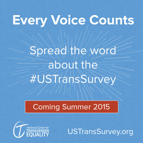 starlingsongs: ironicdavestrider: ryansallans:THE U.S. TRANS SURVEY LAUNCHES SUMMER 2015I cannot beg