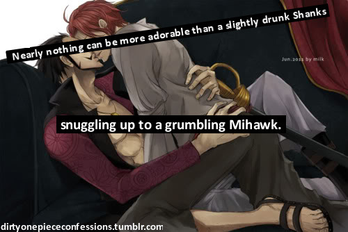 dirtyonepiececonfessions:  “Nearly nothing can be more adorable than a slightly drunk Shanks snuggling up to a grumbling Mihawk.” ~Confession by anon.  Except a slightly drunk Zoro doing the exact same thing. 