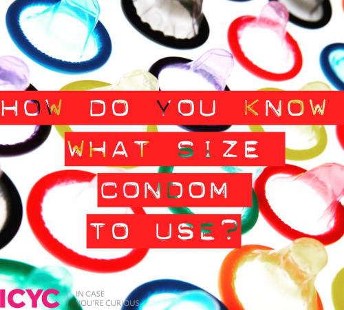 icycurious:Most condoms come in 3 sizes: snug fit, regular, and large. A condom should fit snug ov