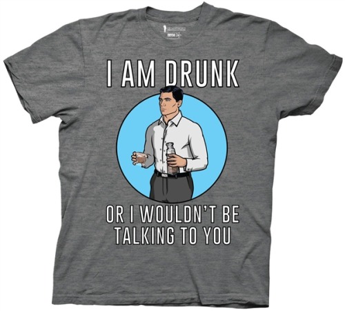freshteenet:  NEW From Archer! “I Am Drunk Or I Wouldn’t Be Talking To You!” Available now! Get it right here!     