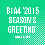 seasalt-lattae-blog:  B1A4 ‘2015 SEASON’S GREETINGS’ 