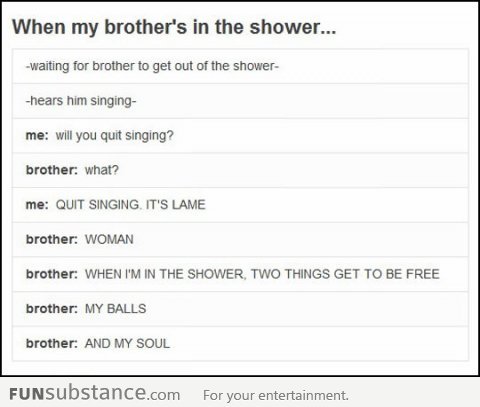 funsubstancecom:  When my brother is in the shower