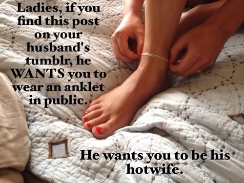 bunhub: I love watching my wife as she wears her anklet while were out, watching how some men seem t
