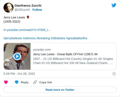 Jerry Lee Lewis 🌹 (1935-2022)https://t.co/etwuLSI117 #jerryleelewis #ultimora #breaking #28ottobre #greatballsofire  — Gianfranco Zucchi (@GfZucchi) October 28, 2022