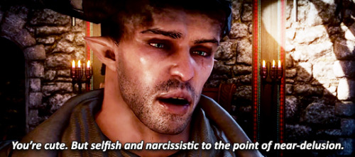 incorrectdragonage:Inquisitor: You’re cute. But selfish and narcissistic to a point of near-de