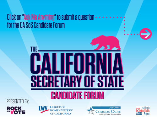 changemakr:  rockthevote:  We’re proud to be helping to host the California SoS Candidate foru