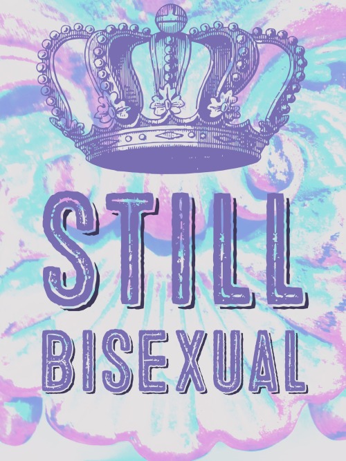 sorrynotsorrybi:Still bisexual.Yep.