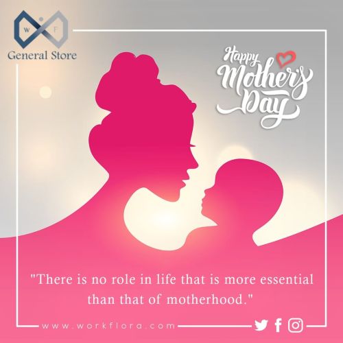 There is no role in life that is more essential than that of motherhood. -HAPPY MOTHER’S DAY C