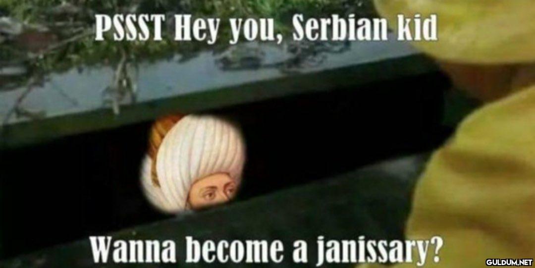 PSSST Hey you, Serbian kid...