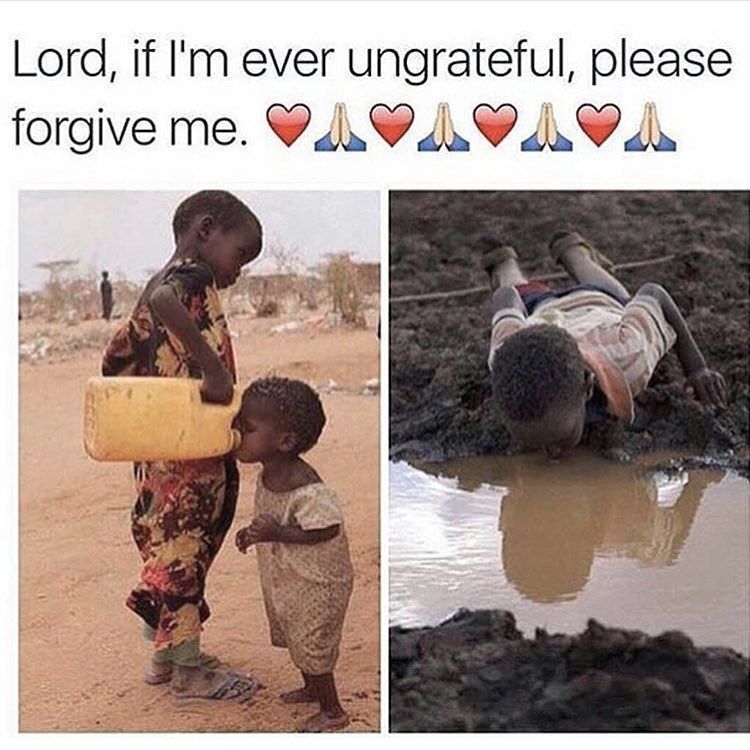 Take a second to be grateful. We get to eat and drink clean water. The little things