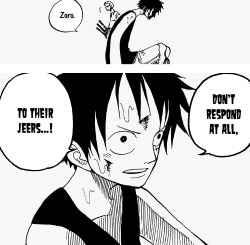 zorobae:chapter 225This scene is one of the many examples that show the blatant understanding between Luffy and Zoro. (It’s interesting that Zoro is the one whom Luffy shares this moment with. Would any of the others have quietly accepted Luffy’s