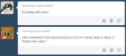 askbreejetpaw:  Taco’s are weird..  x3 Bree does not know if want :P