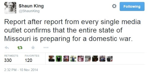 iwriteaboutfeminism: Shaun King tweets about how Ferguson has been preparing for the announcement fr