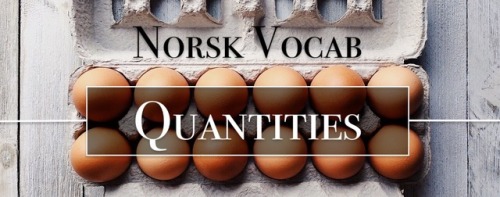 vocablrs: QUANTITIES, NORSK VOCAB BABBEL* NOTES 36/? NORSK//ENGLISH En mengde - a quantity Hvor man