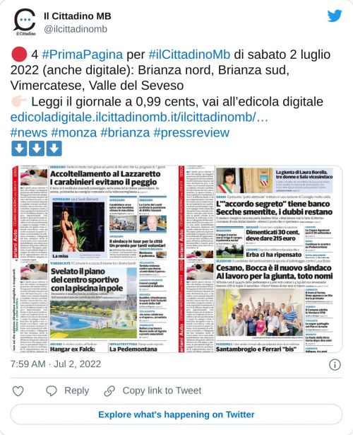 🔴 4 #PrimaPagina per #ilCittadinoMb di sabato 2 luglio 2022 (anche digitale): Brianza nord, Brianza sud, Vimercatese, Valle del Seveso 👉🏻 Leggi il giornale a 0,99 cents, vai all’edicola digitale https://t.co/NlhcPQwRr2 #news #monza #brianza #pressreview ⬇️⬇️⬇️ pic.twitter.com/UmFeY11ZKY  — Il Cittadino MB (@ilcittadinomb) July 2, 2022
