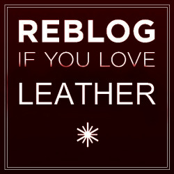 intheroughhouse:  howdoulikemenowworld:LEATHER LOVER UNITE!Like This?…….ME TOO!.…………………Follow Me For More!   For guys into leather, follow me at:intheroughhouse.tumblr.com