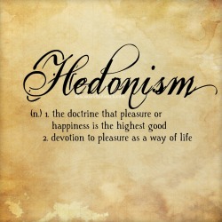 deliciousdefinitions:  Hedonism