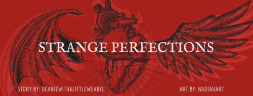 deanieweaniewrites: Title: Strange Perfections Author: deaniewithalittleweanie Artist: NadiaHart Rat