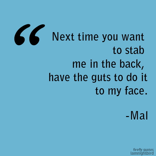 motherofangst:  Firefly quotes - 1/100 “Next time you want to stab me in the back, have the gu