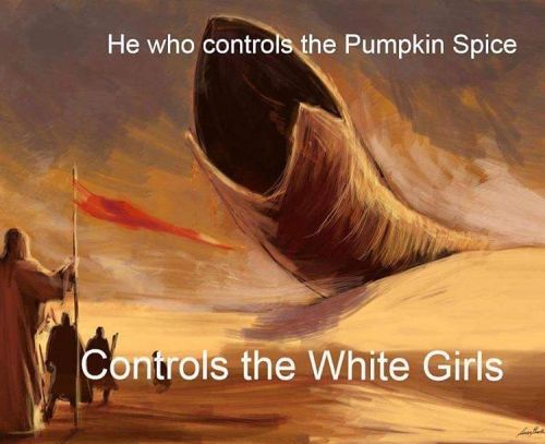 Chai'Dib! The Pumpkin Spice will flow to those in Ugg boots.#dune #frankherbert #books #fictionfanta