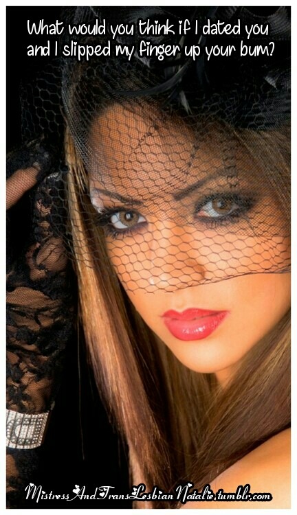 mistressandtranslesbiannatalie:Would you like that? One thing leads to another you know..