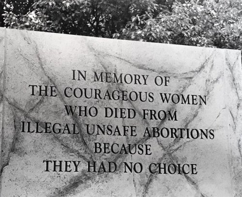 c86:“IN MEMORY OF THE COURAGEOUS WOMEN WHO DIED FROM ILLEGAL UNSAFE ABORTIONS BECAUSE THEY HAD