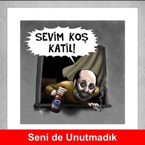 SEVİM KOŞ KATİL!

Seni de unutmadık