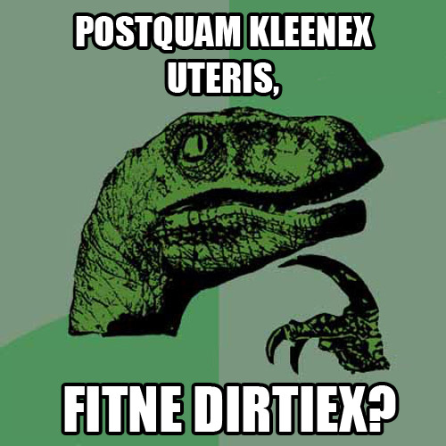 Postquam Kleenex uteris, fitne Dirtiex?After you use Kleenex, does it become Dirtiex?