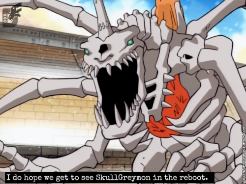  I do hope we get to see SkullGreymon in the reboot. Only like, with more pathos involved if possibl