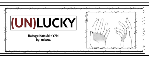 Synopsis: Your Quirk Has Always Been A Nightmare, Because, Who Would Want To Be Unlucky Since They're
